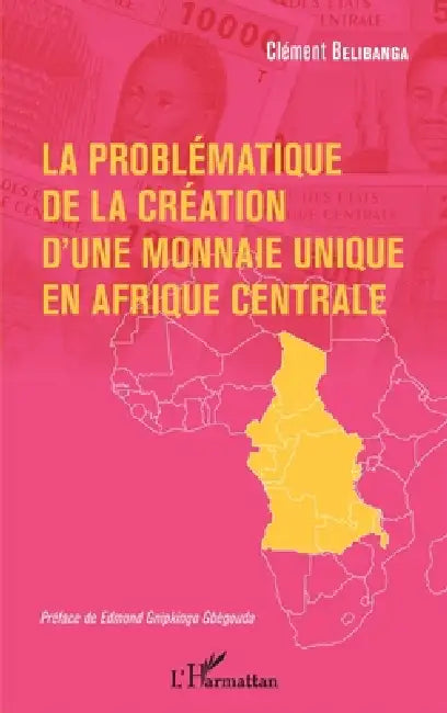 La problématique de la création d'une monnaie unique en Afrique centrale by Clément Belibanga