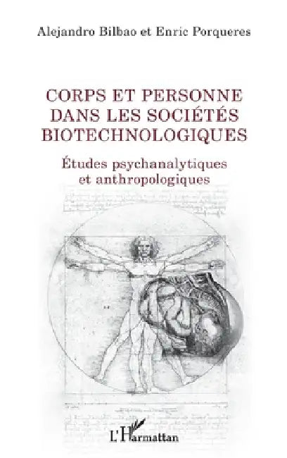 Corps et personne dans les sociétés biotechnologiques: Etudes psychanalytiques et anthropologiques by Bilbao Alejandro, Porqueres Enric