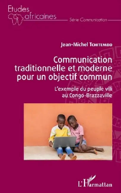 Communication traditionnelle et moderne pour un objectif commun: L'exemple du peuple vili au Congo-Brazzaville by Tchitembo Jean Michel