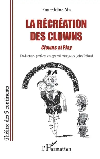 La récréation des clowns: Clowns at play Bilingual French-English Edition by Ireland John