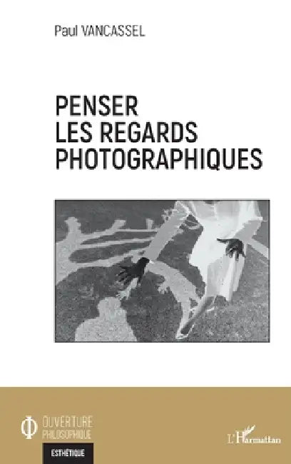 Penser les regards photographiques by Vancassel Paul