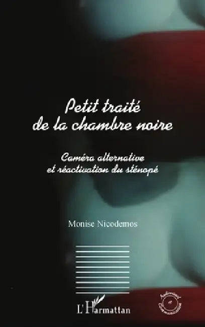 Petit traité de la chambre noire: Caméra alternative et réactivation du sténopé by Nicodemos Monise