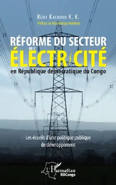 Réforme du secteur de l'électricité en République démocratique du Congo: Les écueils d'une politique publique de développement by Kachoko K K Remy
