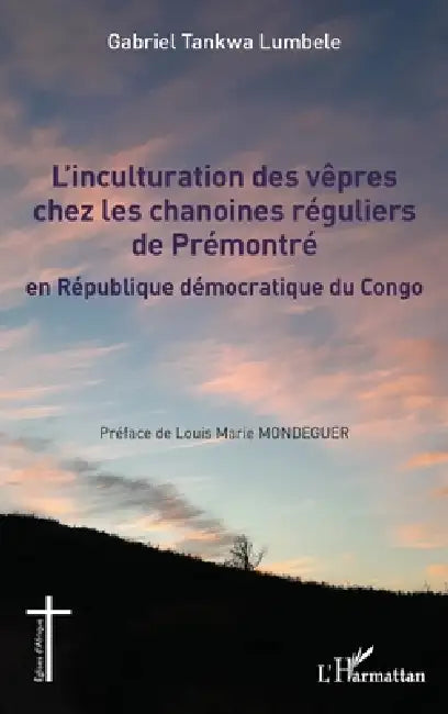 L'inculturation des vêpres chez les chanoines réguliers de Prémontré: en République démocratique du Congo by Gabriel Tankwa Lumbelé