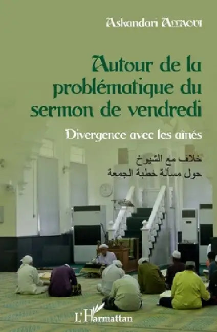 Autour de la problématique du sermon de vendredi: Divergence avec les aînés by Askandari Allaoui