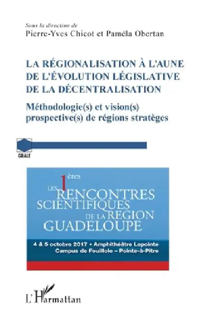 La régionalisation à l'aune de l'évolution législative de la décentralisation: Méthodologie(s) et vision(s) prospective(s) de régions stratèges by Chicot Pierre-Yves, Obertan Pamela