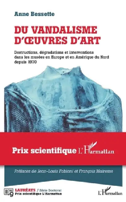 Du vandalisme d'oeuvres d'art: Destructions, dégradations et interventions dans les musées en Europe et en Amérique du Nord depuis 1970 by Anne Bessette