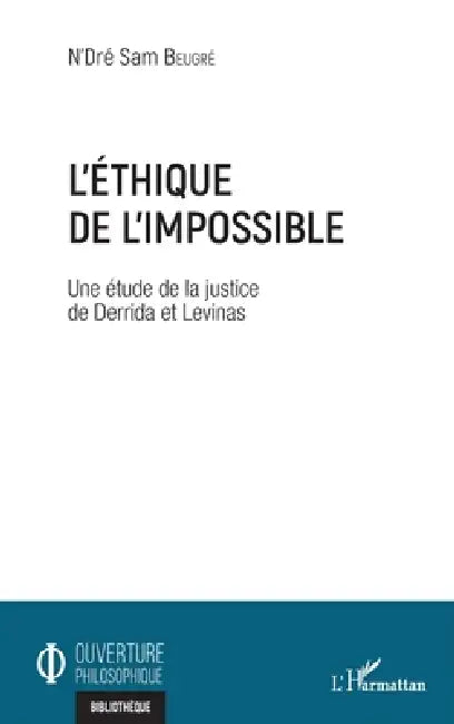 L'éthique de l'impossible: Une étude de la justice de Derrida et Levinas by N'Dré Sam Beugré