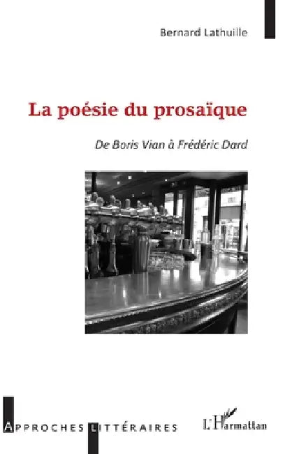 La poésie du prosaïque: De Boris Vian à Frédéric Dard by Bernard Lathuille