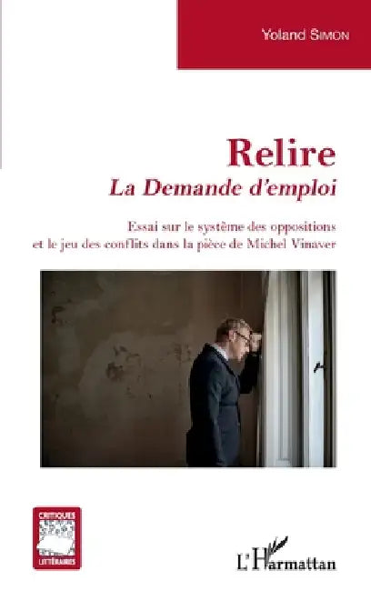 Relire: La Demande d'emploi Essai sur le système des oppositions et le jeu des conflits dans la pièce de Michel Vinaver by Simon Yoland