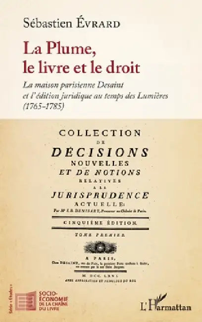 La Plume, le livre et le droit: La maison parisienne Desaint et l'édition juridique au temps des Lumières (1765-1785) by Sébastien Evrard