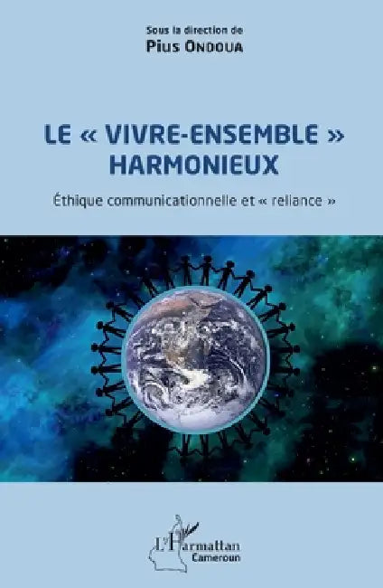 Le "vivre-ensemble" harmonieux: Éthique communicationnelle et "reliance" by Pius Ondoua