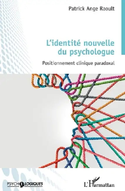 L'identité nouvelle du psychologue: Positionnement clinique paradoxal by Patrick Ange Raoult