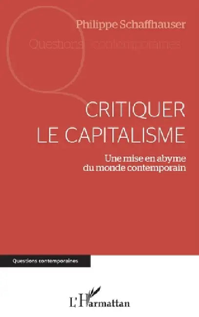 Critiquer le capitalisme: Une mise en abyme du monde contemporain by Philippe Schaffhauser