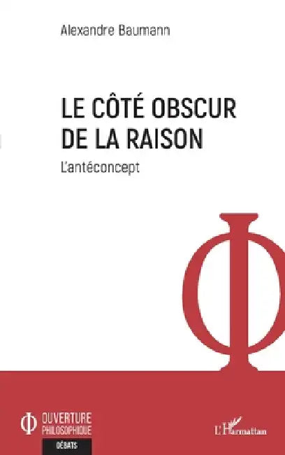 Le côté obscur de la raison: L'antéconcept by Alexandre Baumann