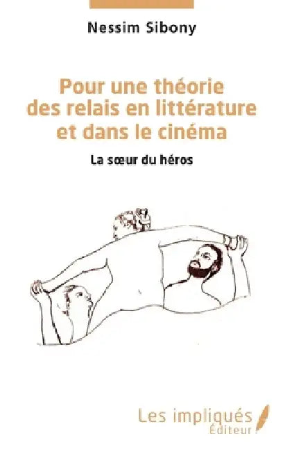 Pour une théorie des relais en littérature et dans le cinéma: La soeur du héros by Nessim Sibony