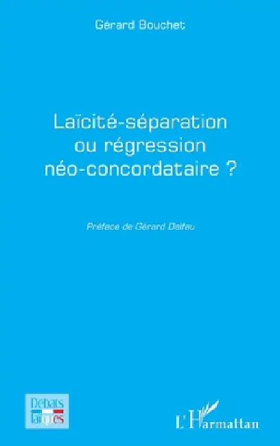 Laïcité-séparation ou régression néo-concordataire ? by Gérard Bouchet