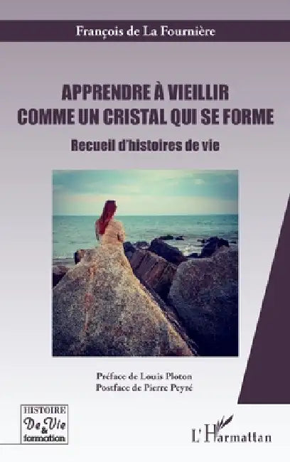 Apprendre à vieillir comme un cristal qui se forme: Recueil d'histoires de vie by François de la Fournière