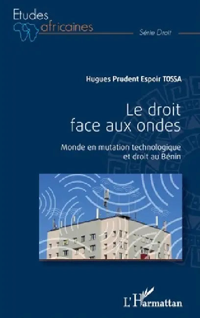 Le droit face aux ondes: Monde en mutation technologique et droit au Bénin by Hugues Prudent Espoir Tossa