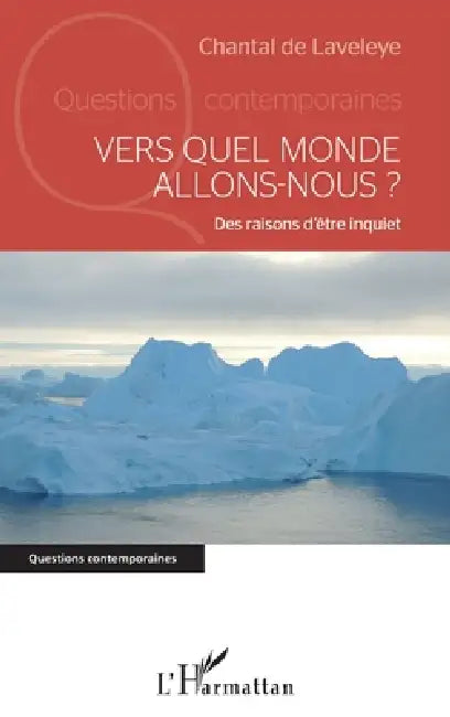 Vers quel monde allons-nous ?: Des raisons d'être inquiet by de Laveleye Chantal
