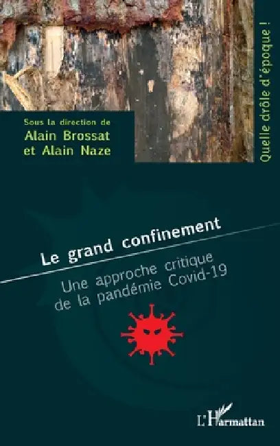 Le grand confinement: Une approche critique de la pandémie Covid-19 by Alain Brossat, Alain Naze