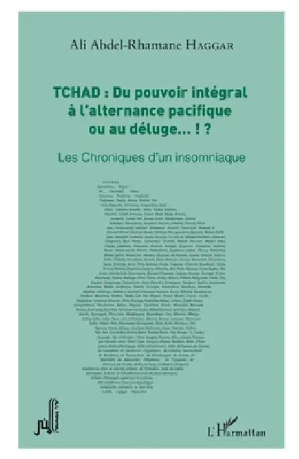 Tchad: du pouvoir intégral à l'alternance pacifique ou au déluge... !?: Les Chroniques d'un insomniaque by Haggar Ali - Abdel-Rhamane