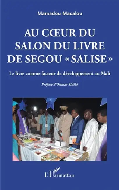 Au coeur du Salon du livre de Ségou "SALISE": Le livre comme facteur de développement au Mali by Macalou Mamadou
