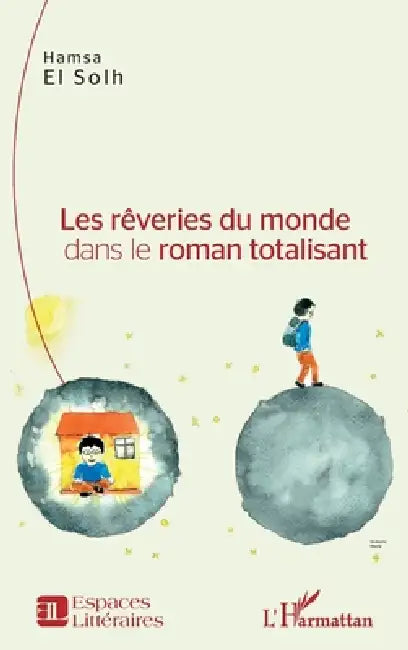 Les rêveries du monde dans le roman totalisant by El Solh Hamsa
