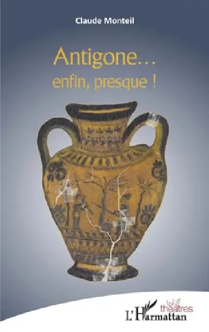 Antigone ... enfin presque ! by Monteil Claude