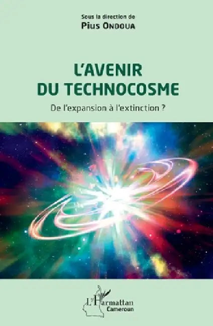 L'avenir du technocosme: De l'expansion à l'extinction ? by Pius Ondoua