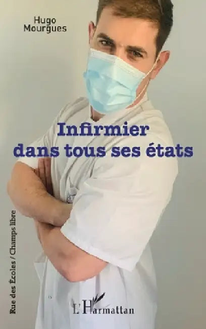 Infirmier dans tous ses états by Mourgues Hugo