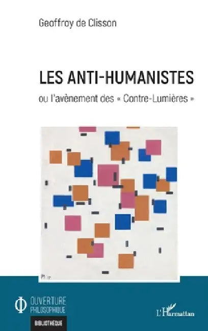 Les anti-humanistes: Ou l'avènement des Contre-Lumières by de Clisson Geoffroy