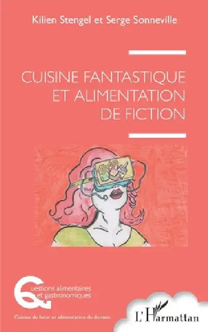 Cuisine fantastique et alimentation de fiction by Kilien Stengel, Sonneville Serge