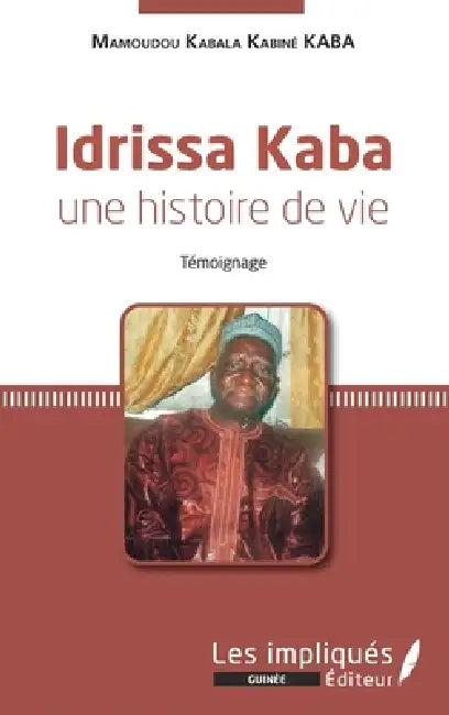 Idrissa Kaba une histoire de vie. Témoignage by Mamoudou Kabala Kabiné Kaba