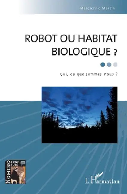 Robot ou habitat biologique ?: Qui, ou que sommes-nous ? by Marcienne Martin