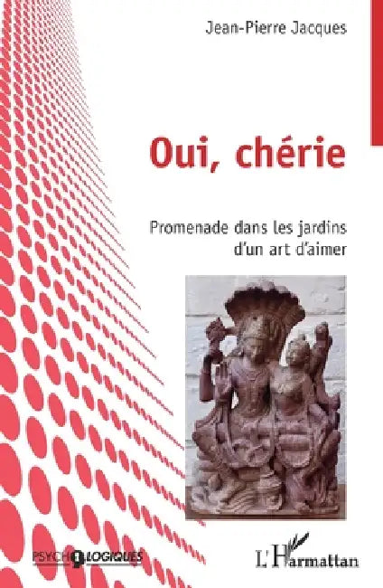 Oui, chérie: Promenade dans les jardins d'un art d'aimer by Jean-Pierre Jacques