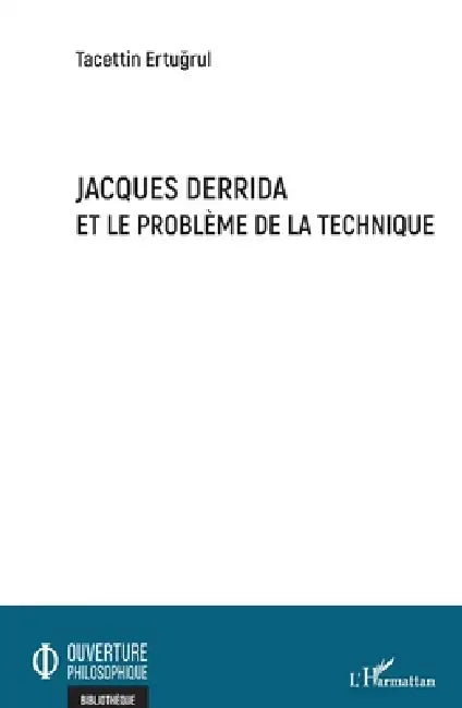 Jacques Derrida et le problème de la technique by Ertugrul Tacettin
