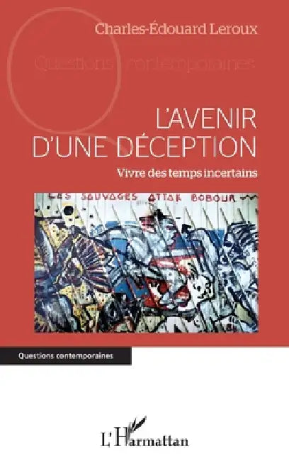 L'avenir d'une déception: Vivre des temps incertains by Charles-Edouard LeRoux