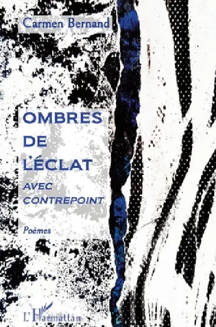 Ombres de l'éclat: Avec contrepoint Poèmes by Carmen Bernand