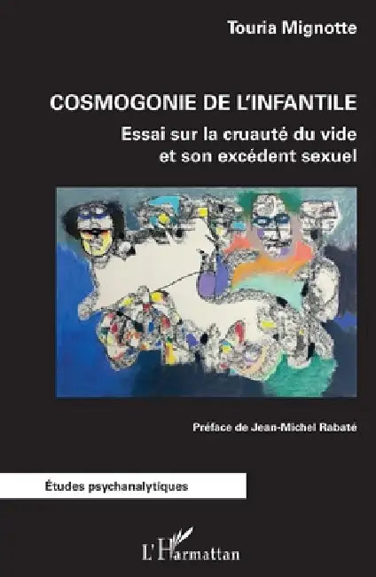 Cosmogonie de l'infantile: Essai sur la cruauté du vide et son excédent sexuel by Mignotte Touria