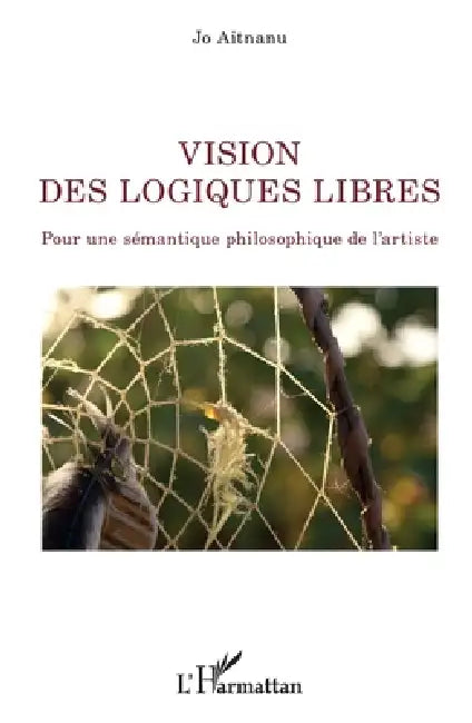 Vision des logiques libres: Pour une sémantique philosophique de l'artiste by Jo Aitnanu