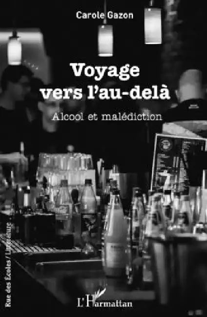 Voyage vers l'au-delà: Alcool et malédiction by Gazon Carole