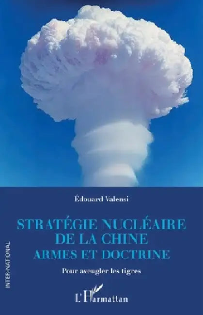 Stratégie nucléaire de la Chine: Armes et doctrine Pour aveugler les tigres by Valensi Edouard