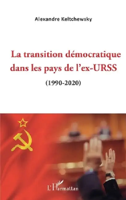 La transition démocratique dans les pays de l'ex-URSS: (1990-2020) by Alexandre Keltchewsky