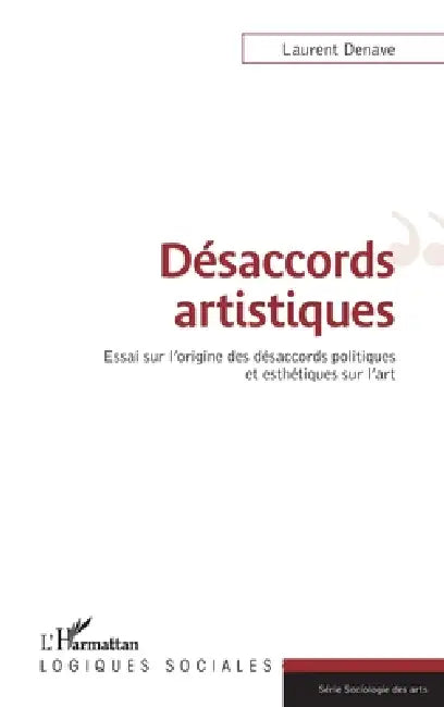 Désaccords artistiques: Essai sur l'origine des désaccords politiques et esthétiques sur l'art by Denave Laurent