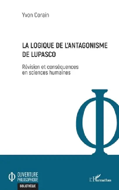 La logique de l'antagonisme de Lupasco: Révision et conséquences en sciences humaines by Corain Yvon