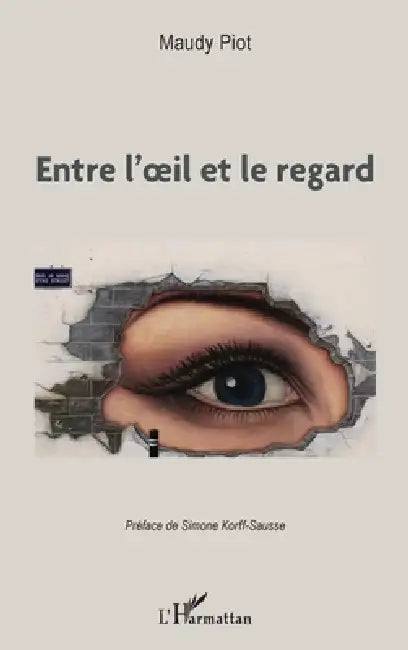 Entre l'oeil et le regard by Maudy Piot