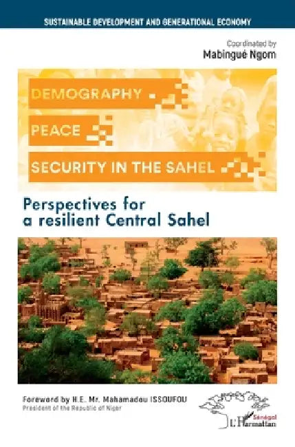 Demography, Peace and Security in the Sahel: Perspectives for a resilient Central Sahel by Mabingue Ngom