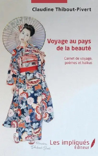 Voyage au pays de la beauté: Carnet de voyage, poèmes et haïkus by Claudine Thibout-Pivert