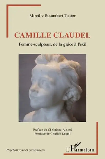 Camille Claudel: Femme-sculpteur, de la grâce à l'exil by Rosambert-Tissier Mireille